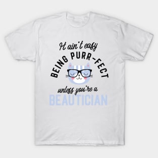 Beautician Cat Gifts for Cat Lovers - It ain't easy being Purr Fect T-Shirt